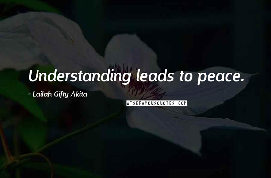 Lailah Gifty Akita Quotes: Understanding leads to peace.