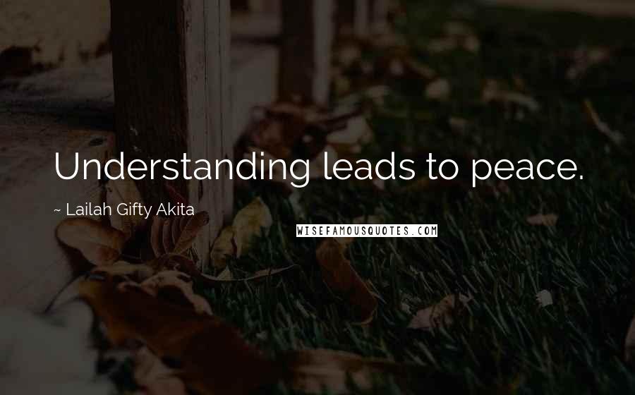 Lailah Gifty Akita Quotes: Understanding leads to peace.