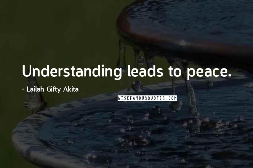 Lailah Gifty Akita Quotes: Understanding leads to peace.