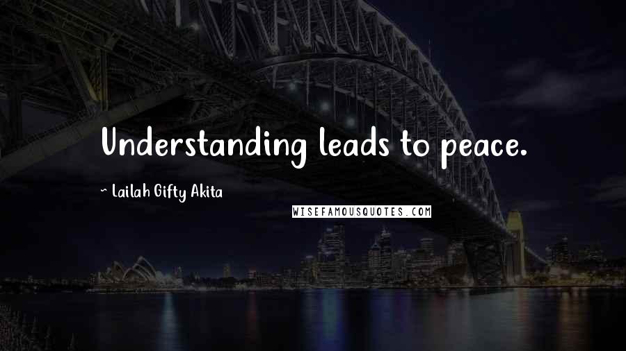 Lailah Gifty Akita Quotes: Understanding leads to peace.