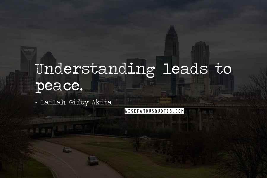 Lailah Gifty Akita Quotes: Understanding leads to peace.