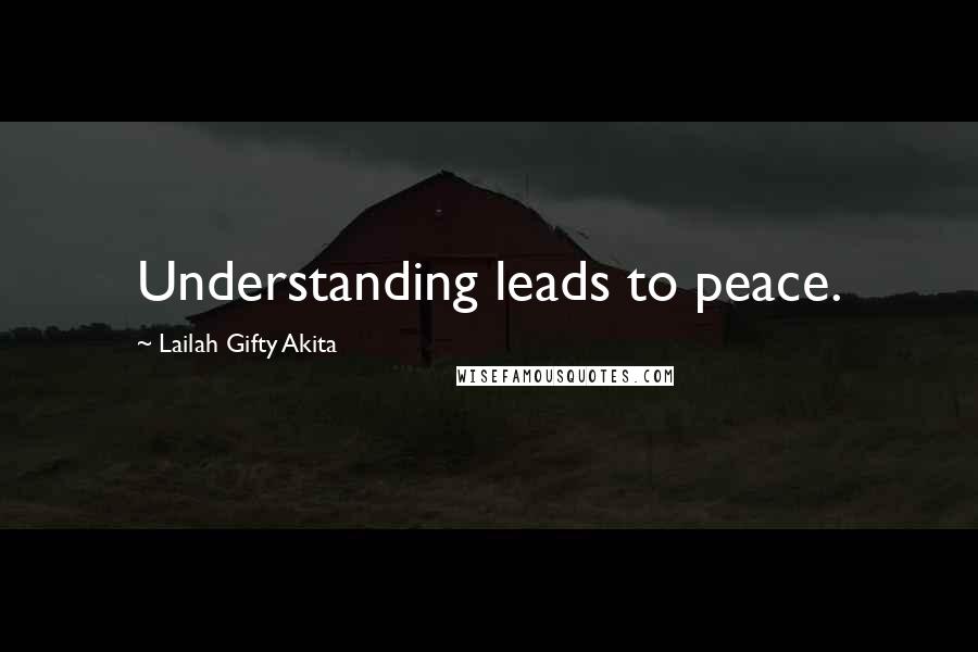 Lailah Gifty Akita Quotes: Understanding leads to peace.