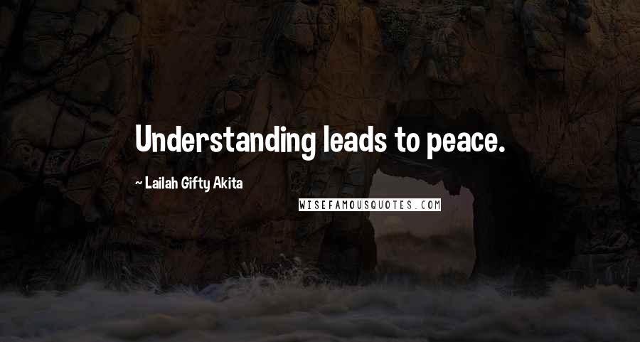 Lailah Gifty Akita Quotes: Understanding leads to peace.