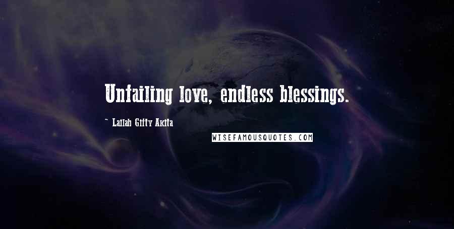 Lailah Gifty Akita Quotes: Unfailing love, endless blessings.