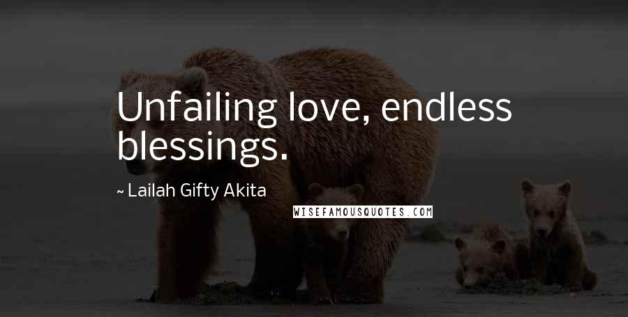 Lailah Gifty Akita Quotes: Unfailing love, endless blessings.