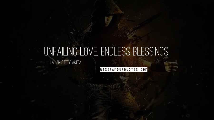 Lailah Gifty Akita Quotes: Unfailing love, endless blessings.