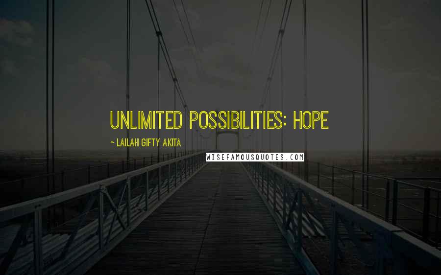 Lailah Gifty Akita Quotes: Unlimited possibilities: Hope