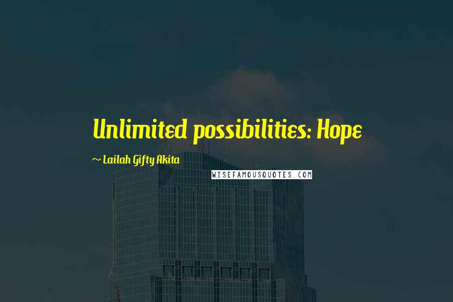 Lailah Gifty Akita Quotes: Unlimited possibilities: Hope