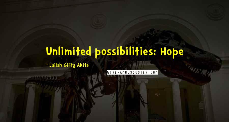 Lailah Gifty Akita Quotes: Unlimited possibilities: Hope