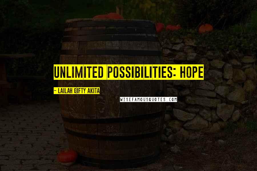 Lailah Gifty Akita Quotes: Unlimited possibilities: Hope