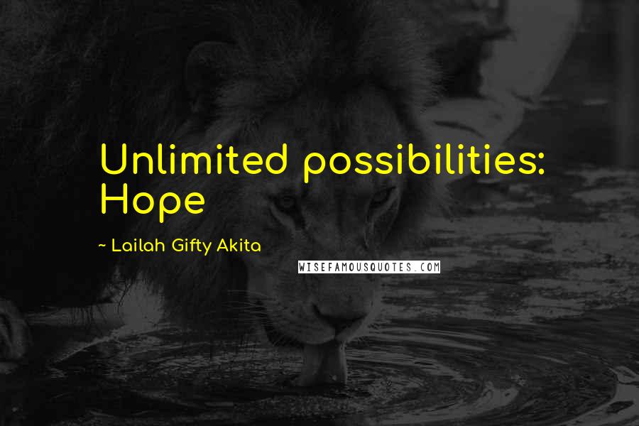 Lailah Gifty Akita Quotes: Unlimited possibilities: Hope