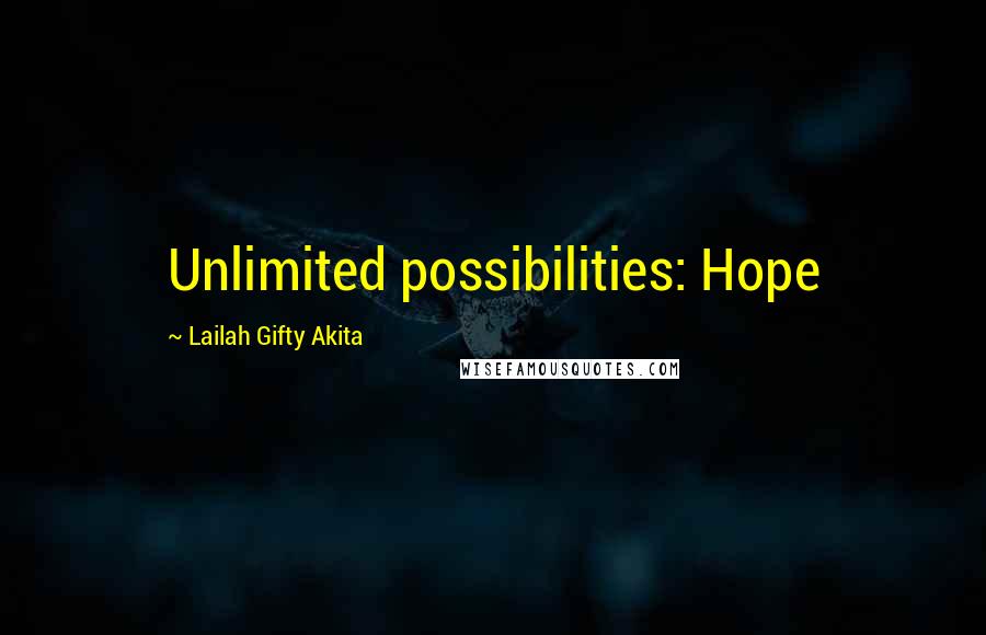 Lailah Gifty Akita Quotes: Unlimited possibilities: Hope