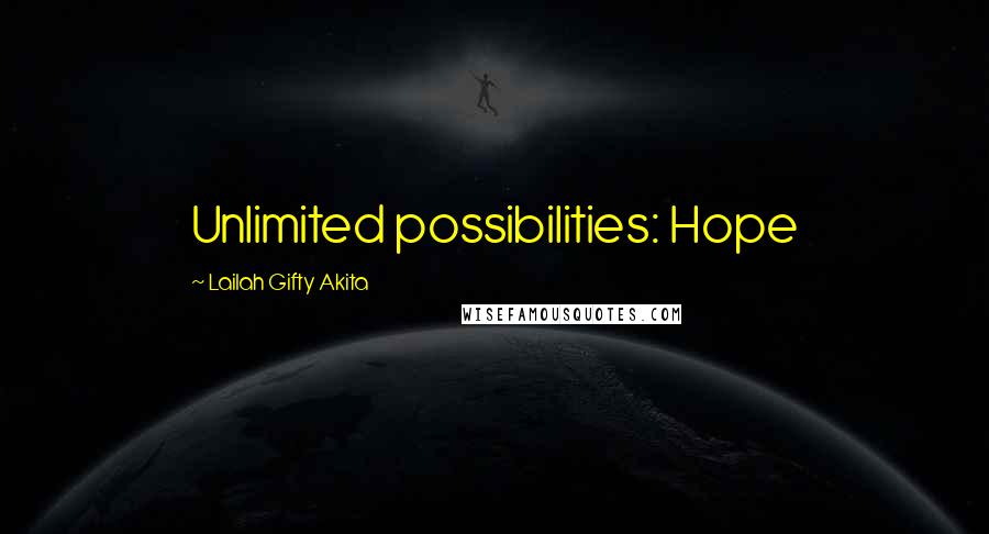 Lailah Gifty Akita Quotes: Unlimited possibilities: Hope