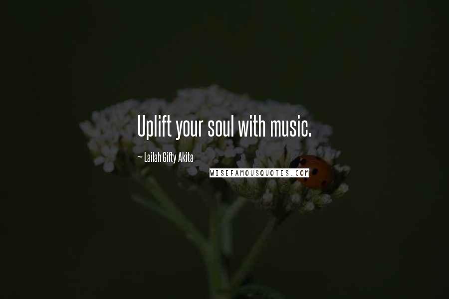 Lailah Gifty Akita Quotes: Uplift your soul with music.