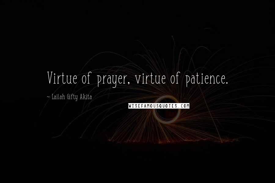 Lailah Gifty Akita Quotes: Virtue of prayer, virtue of patience.