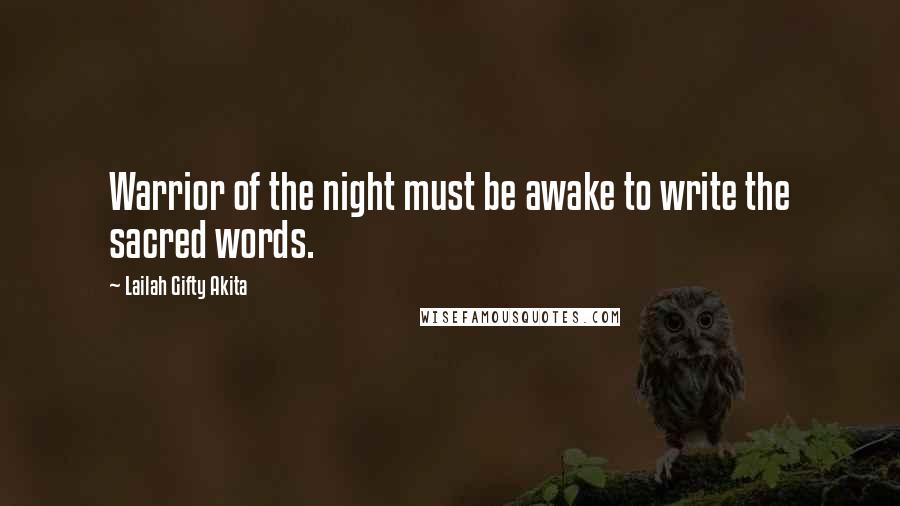 Lailah Gifty Akita Quotes: Warrior of the night must be awake to write the sacred words.