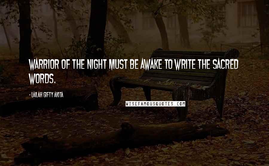 Lailah Gifty Akita Quotes: Warrior of the night must be awake to write the sacred words.