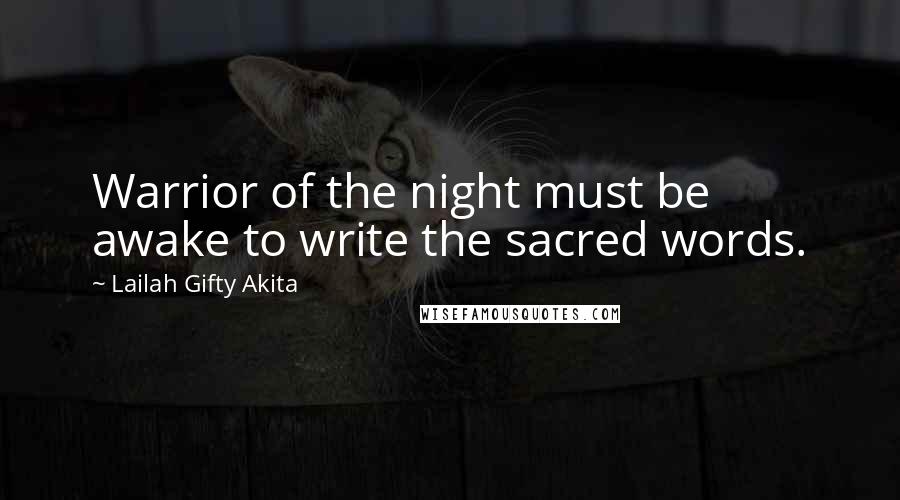 Lailah Gifty Akita Quotes: Warrior of the night must be awake to write the sacred words.