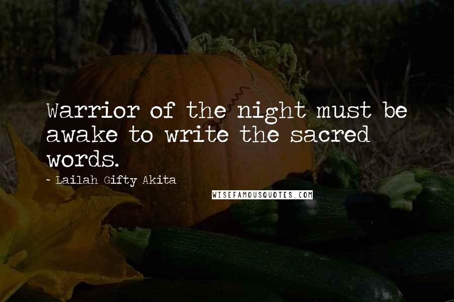 Lailah Gifty Akita Quotes: Warrior of the night must be awake to write the sacred words.