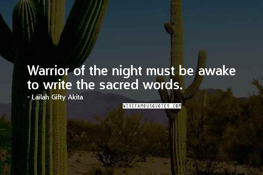 Lailah Gifty Akita Quotes: Warrior of the night must be awake to write the sacred words.