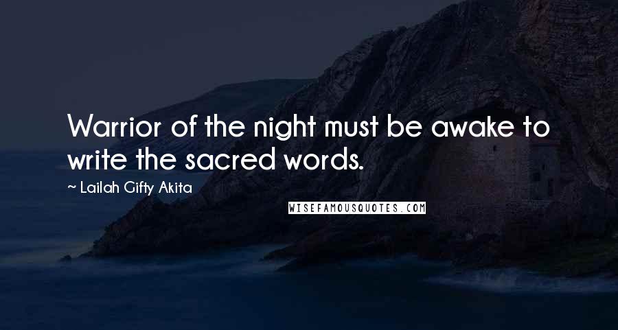 Lailah Gifty Akita Quotes: Warrior of the night must be awake to write the sacred words.