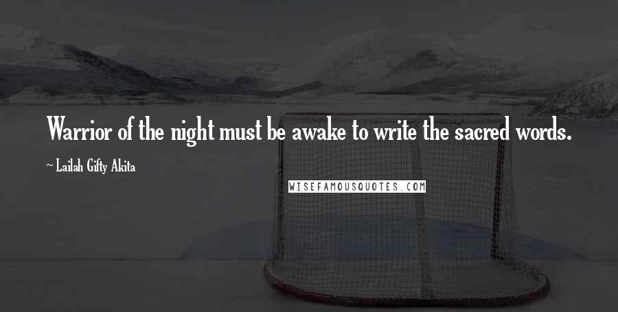 Lailah Gifty Akita Quotes: Warrior of the night must be awake to write the sacred words.