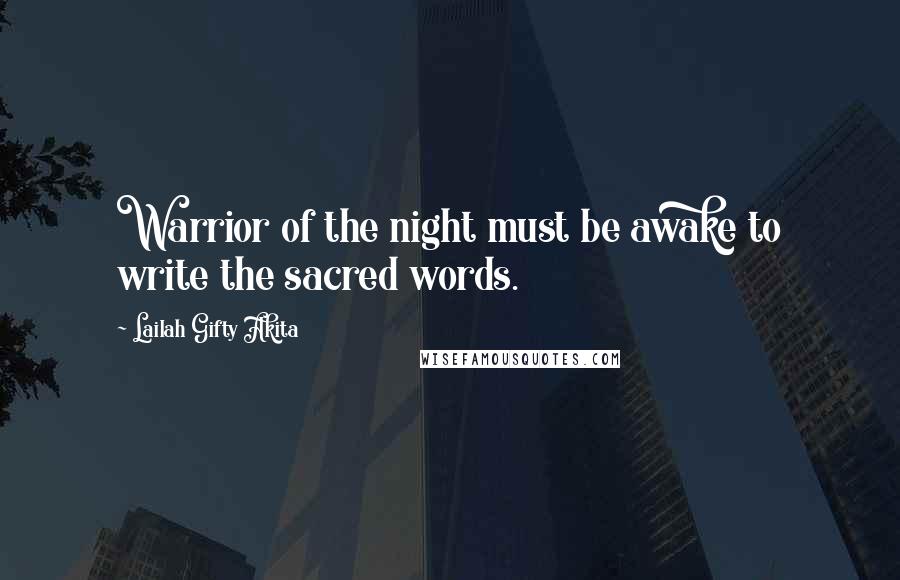 Lailah Gifty Akita Quotes: Warrior of the night must be awake to write the sacred words.