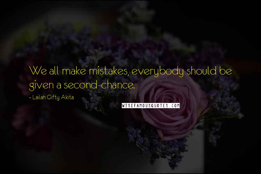 Lailah Gifty Akita Quotes: We all make mistakes, everybody should be given a second-chance.