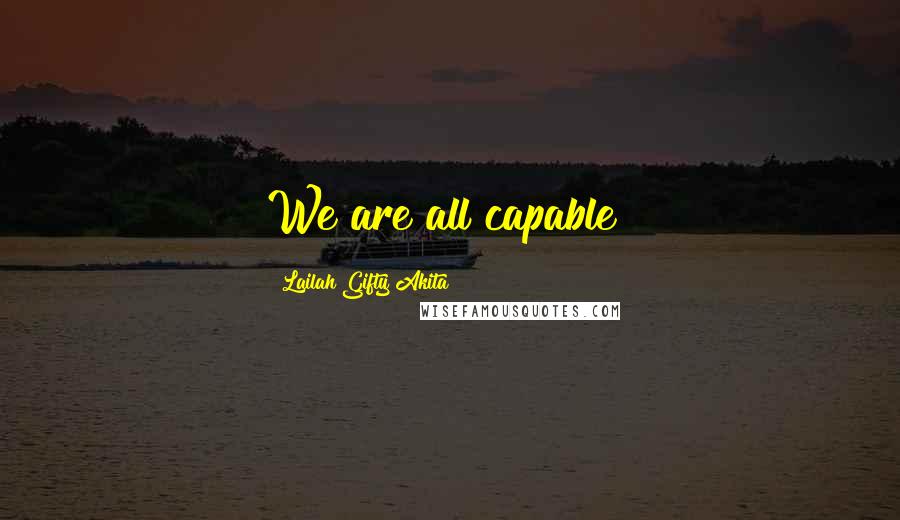 Lailah Gifty Akita Quotes: We are all capable!