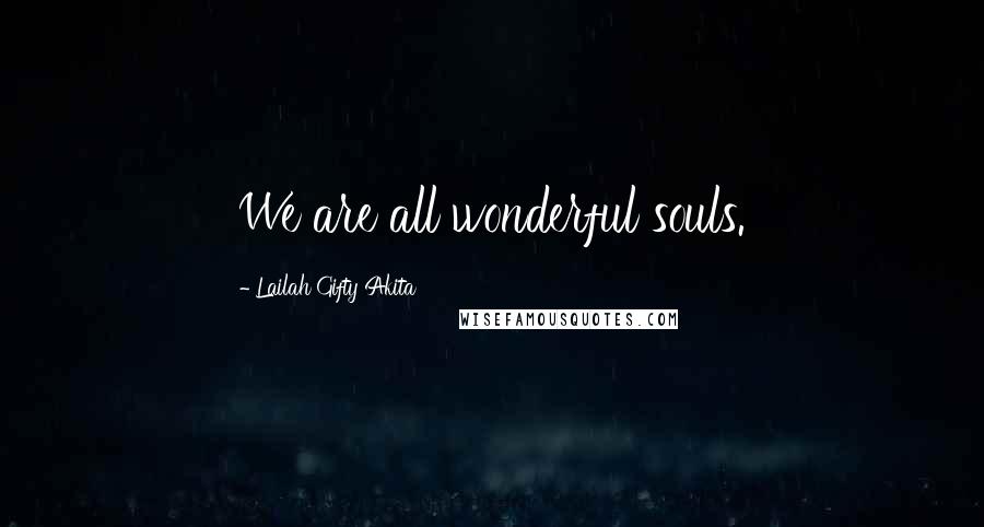 Lailah Gifty Akita Quotes: We are all wonderful souls.