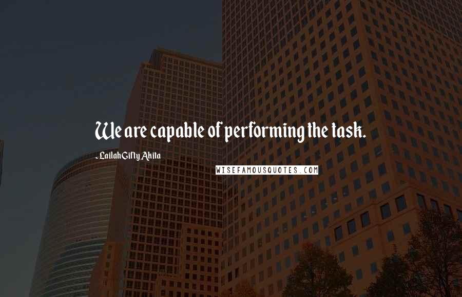 Lailah Gifty Akita Quotes: We are capable of performing the task.