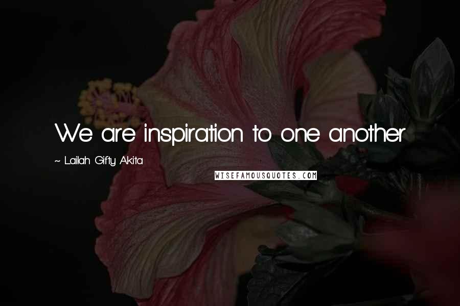 Lailah Gifty Akita Quotes: We are inspiration to one another