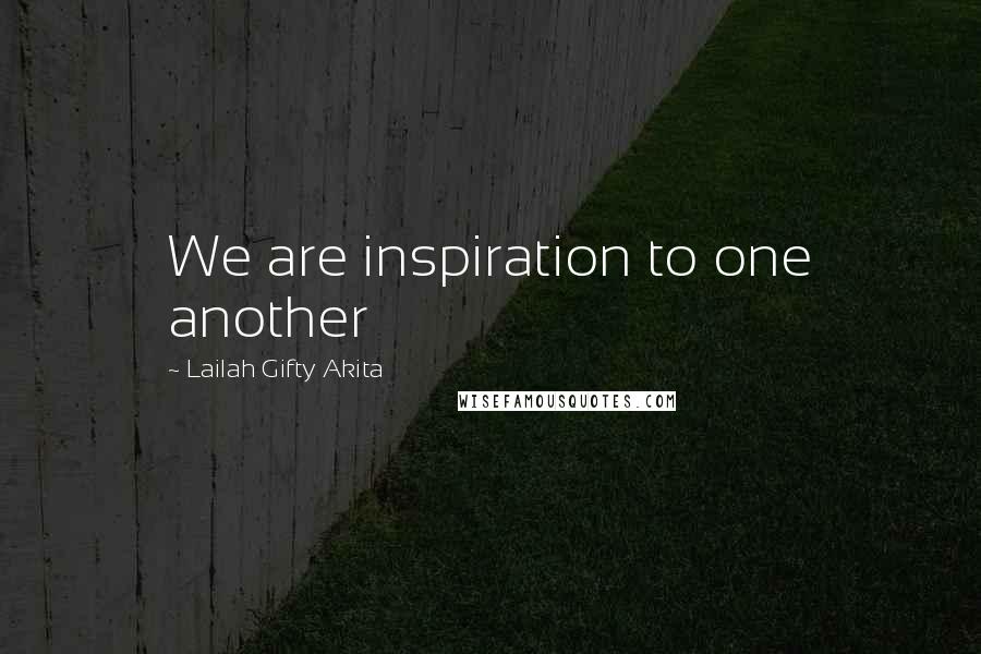 Lailah Gifty Akita Quotes: We are inspiration to one another