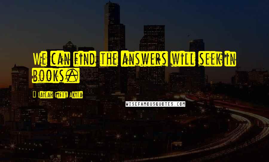 Lailah Gifty Akita Quotes: We can find the answers will seek in books.