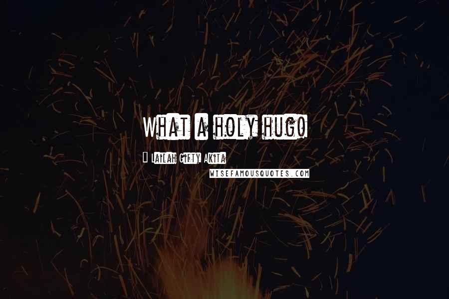 Lailah Gifty Akita Quotes: What a holy hug!