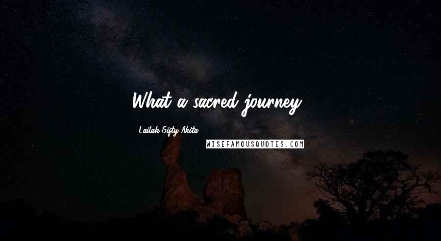 Lailah Gifty Akita Quotes: What a sacred journey?