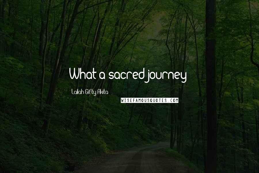 Lailah Gifty Akita Quotes: What a sacred journey?