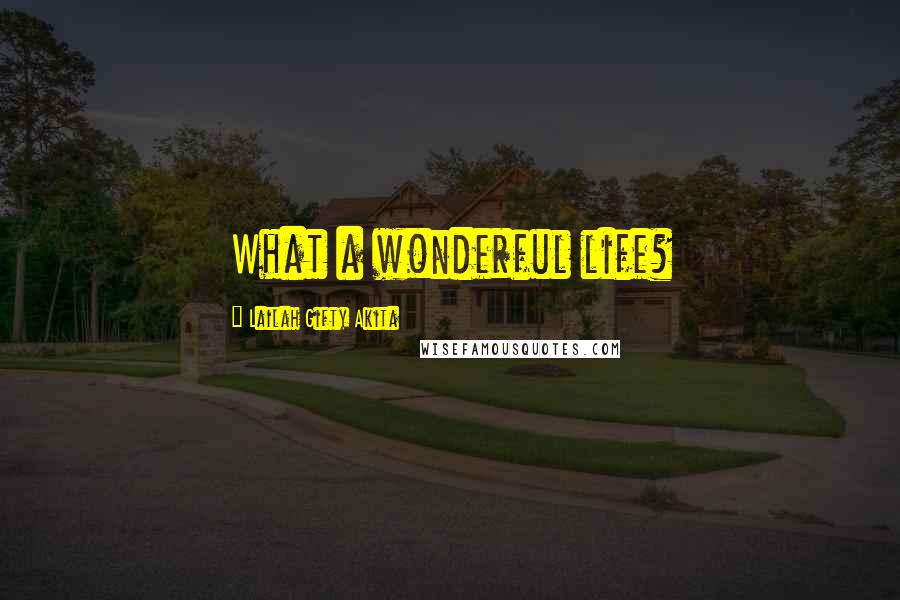 Lailah Gifty Akita Quotes: What a wonderful life?