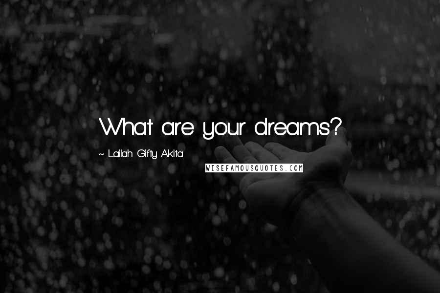 Lailah Gifty Akita Quotes: What are your dreams?