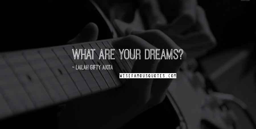 Lailah Gifty Akita Quotes: What are your dreams?