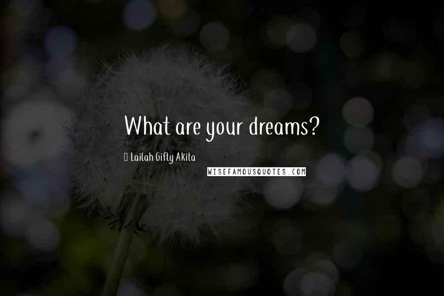 Lailah Gifty Akita Quotes: What are your dreams?
