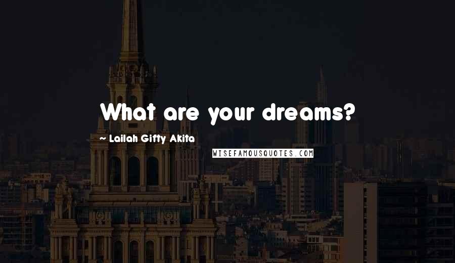 Lailah Gifty Akita Quotes: What are your dreams?