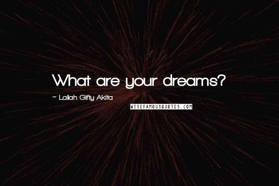 Lailah Gifty Akita Quotes: What are your dreams?