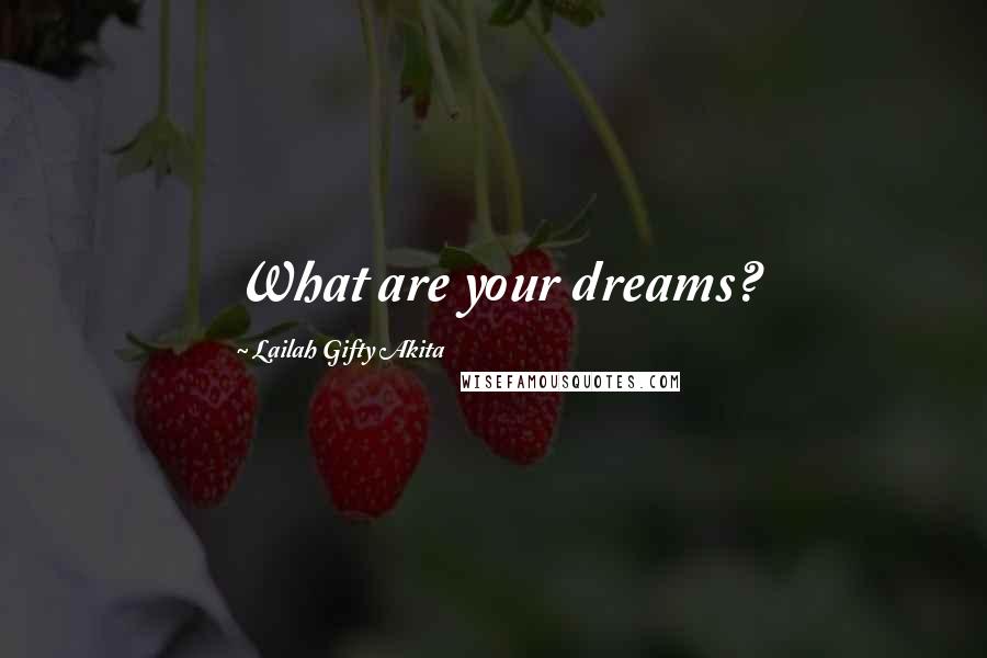 Lailah Gifty Akita Quotes: What are your dreams?