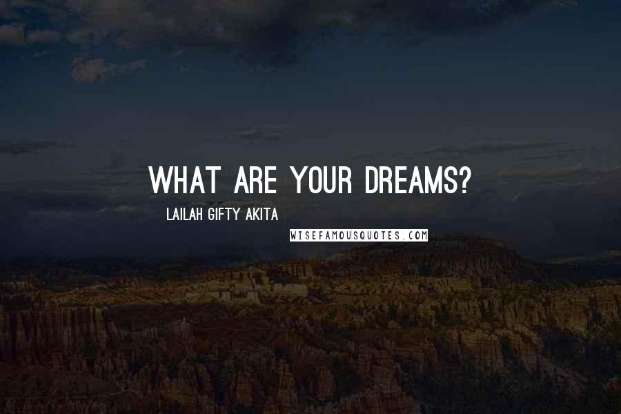 Lailah Gifty Akita Quotes: What are your dreams?
