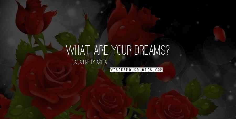 Lailah Gifty Akita Quotes: What are your dreams?
