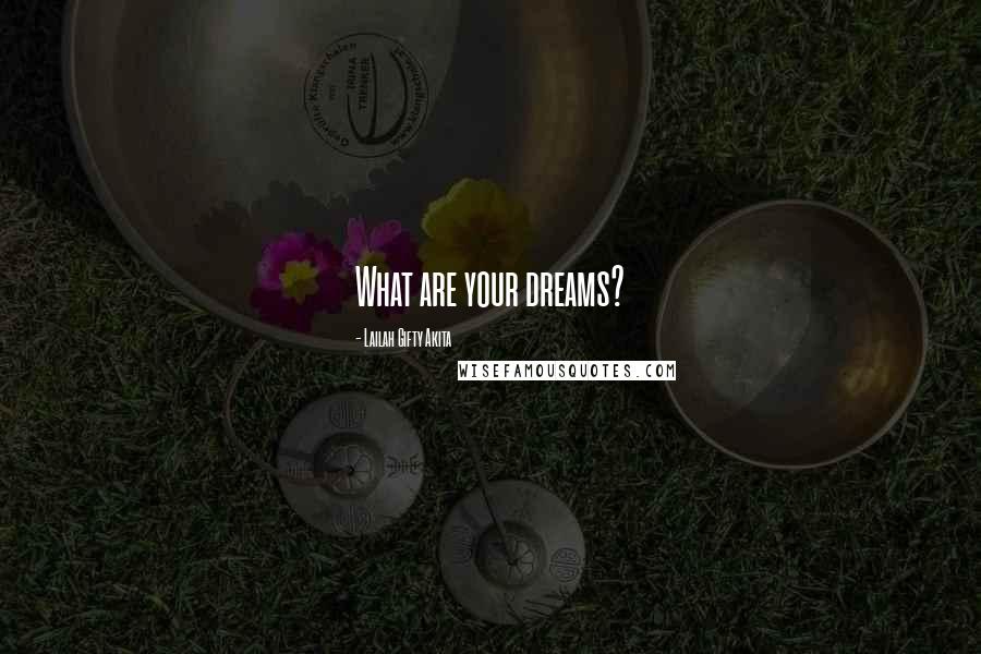 Lailah Gifty Akita Quotes: What are your dreams?