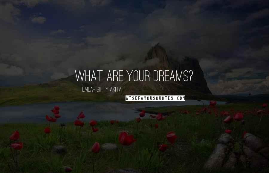 Lailah Gifty Akita Quotes: What are your dreams?