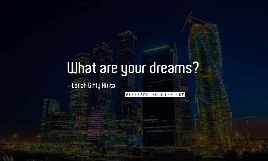 Lailah Gifty Akita Quotes: What are your dreams?