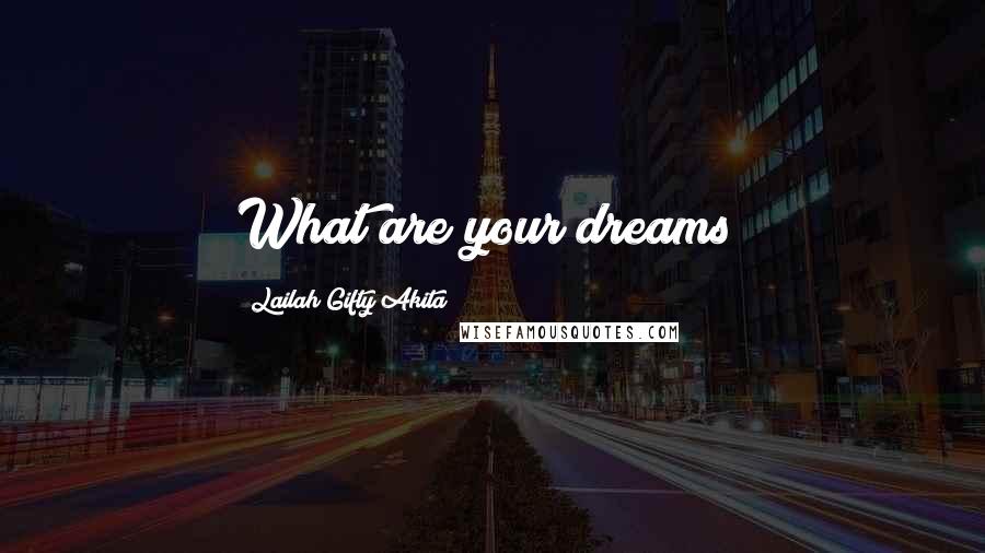 Lailah Gifty Akita Quotes: What are your dreams?